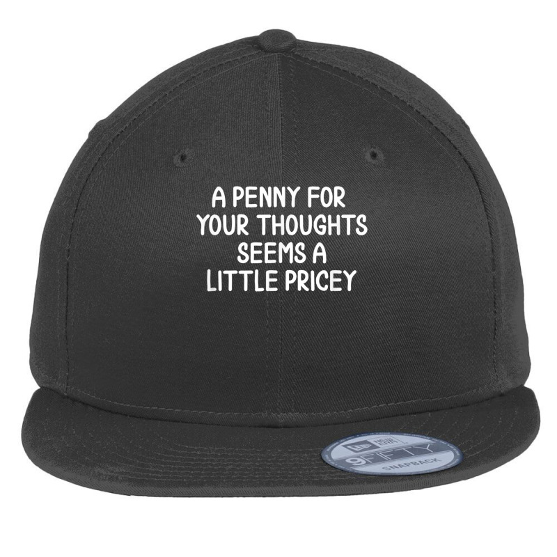 Funny, Penny For Your Thoughts. Sarcastic Joke Tee,black,small Flat Bill Snapback Cap | Artistshot