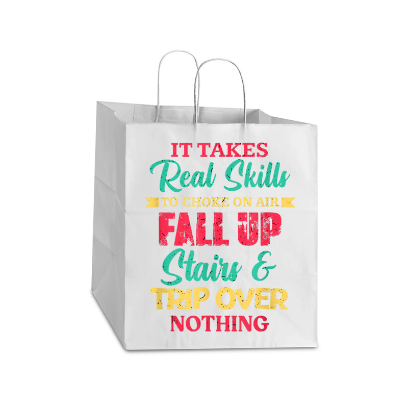 It Takes Real Skills To Choke On Air Fall Up And Trip Over T Shirt Take Out Paper Bag - 14 X 10 X 15 1/2 | Artistshot