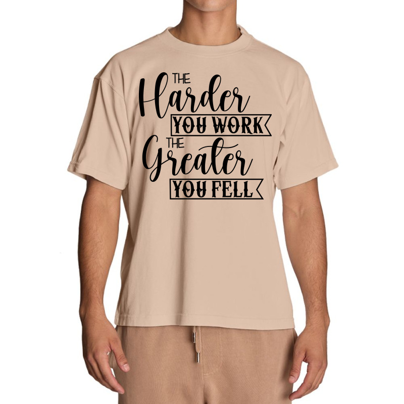 The Harder You Work The Greater You Feel Urban Heavy T-shirt by Nitastudioz | Artistshot