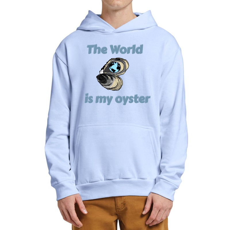 The World Is My Oyster Urban Pullover Hoodie | Artistshot