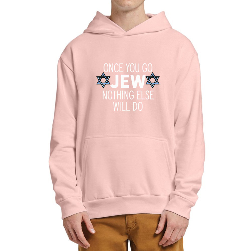 Once You Go Jew Nothing Else Will Do Funny Jewish Humor Gift Urban Pullover Hoodie | Artistshot