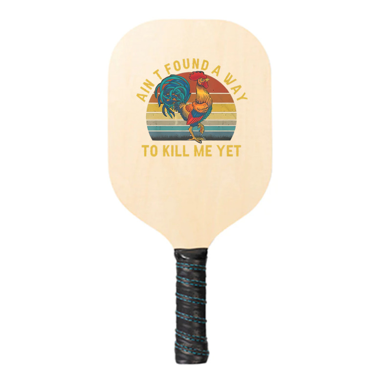 Ain't Found A Way To Kill Me Yet Rooster Vintage Pickleball Paddle | Artistshot