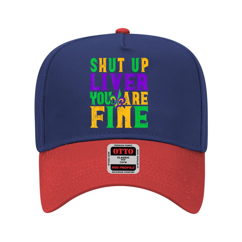 Funny Mardi Gras Parade Outfit   Shut Up Liver You're Fine T Shirt Adjustable Baseball Cap | Artistshot