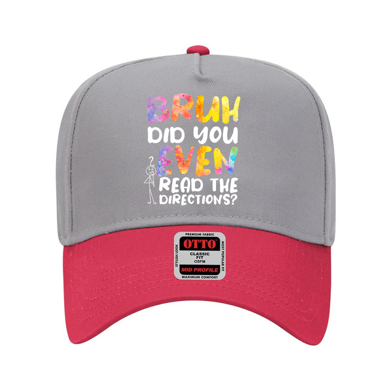 Bruh Did You Even Read The Directions T Shirt Adjustable Baseball Cap | Artistshot