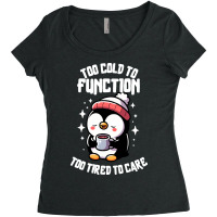 Too Cold To Function Too Tired To Care Women's Triblend Scoop T-shirt | Artistshot