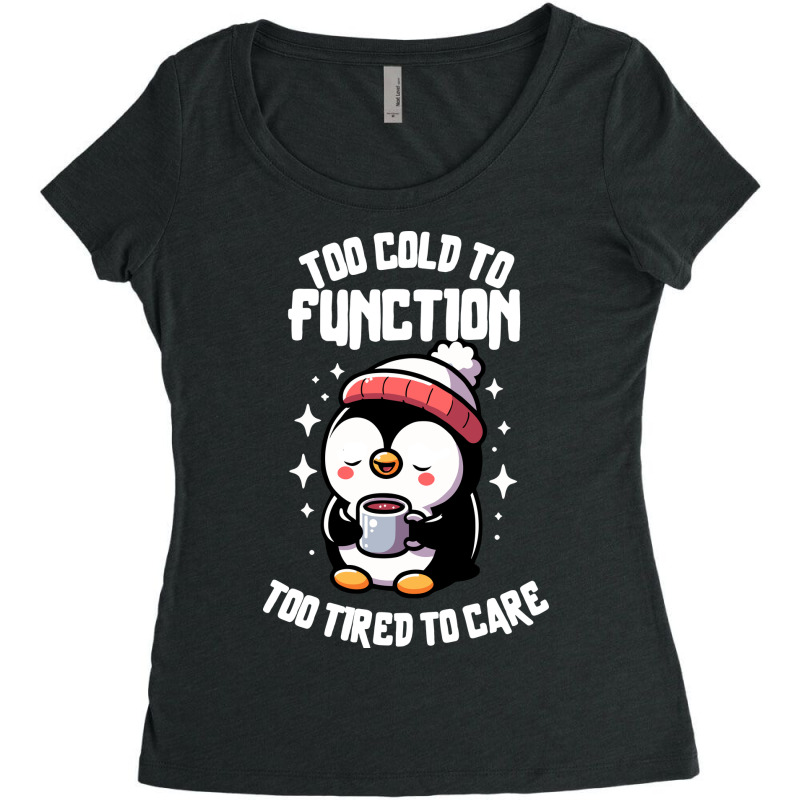 Too Cold To Function Too Tired To Care Women's Triblend Scoop T-shirt by edsonart | Artistshot