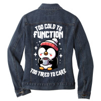 Too Cold To Function Too Tired To Care Ladies Denim Jacket | Artistshot