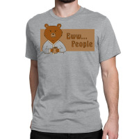 Ewww... People Classic T-shirt | Artistshot