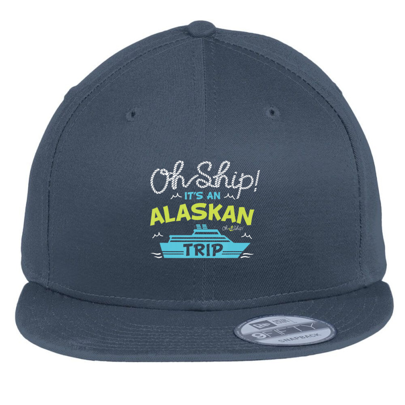 Oh Ship It's An Alaskan Trip Alaska Cruise Flat Bill Snapback Cap | Artistshot