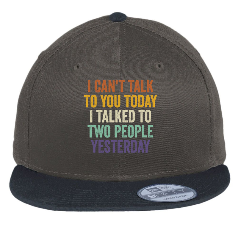 I Can't Talk To You Today I Talked To Two People Yesterday Pullover Ho Flat Bill Snapback Cap by cm-arts | Artistshot