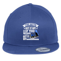 You Gotta Get It Up If You Wanna Get It Off Dump Truck Flat Bill Snapback Cap | Artistshot