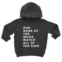 Run None Of The Miles Watch All Of The Kids Toddler Hoodie | Artistshot