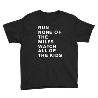 Run None Of The Miles Watch All Of The Kids Youth Tee | Artistshot