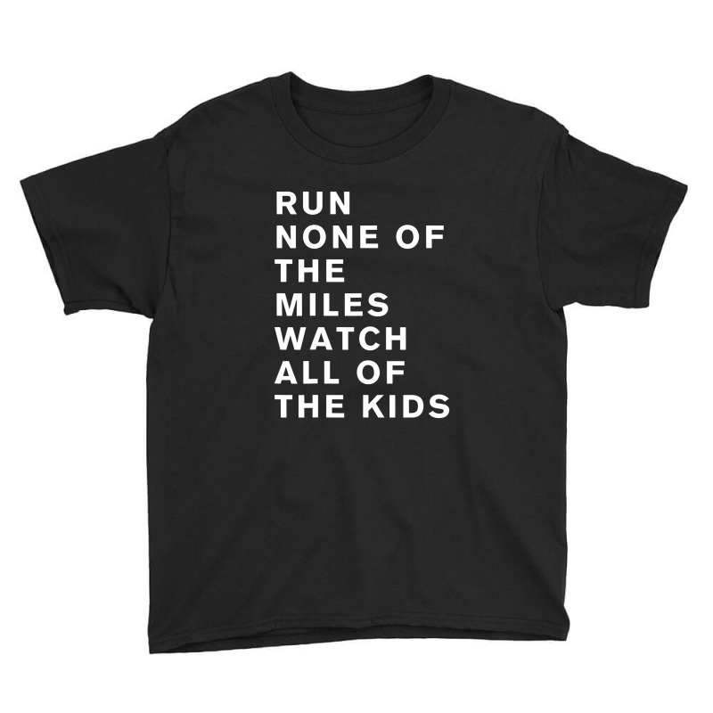 Run None Of The Miles Watch All Of The Kids Youth Tee by lalisaamanib | Artistshot