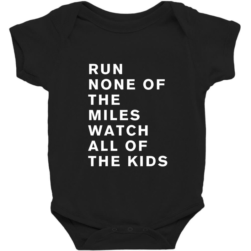 Run None Of The Miles Watch All Of The Kids Baby Bodysuit by lalisaamanib | Artistshot