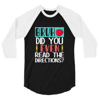 Bruh. Did You Even Read The Directions, Teacher Saying Quote 3/4 Sleeve Shirt | Artistshot