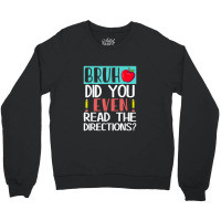 Bruh. Did You Even Read The Directions, Teacher Saying Quote Crewneck Sweatshirt | Artistshot