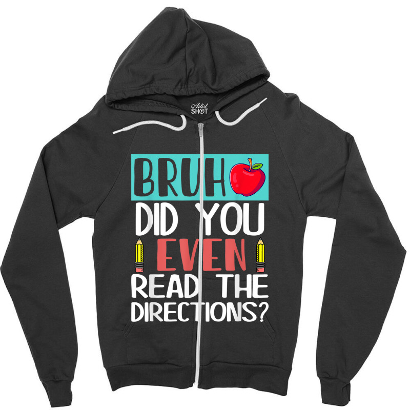 Bruh. Did You Even Read The Directions, Teacher Saying Quote Zipper Hoodie | Artistshot