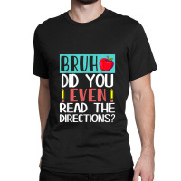 Bruh. Did You Even Read The Directions, Teacher Saying Quote Classic T-shirt | Artistshot