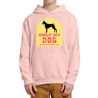 Only My Dog Understands Me T  Shirt Only My Dog Understands Me T  Shir Urban Pullover Hoodie | Artistshot