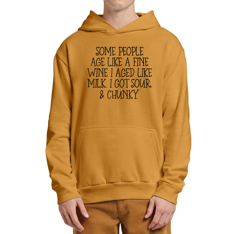 Some People Age Like A Fine Wine I Aged Like Milk T Shirt Urban Pullover Hoodie | Artistshot