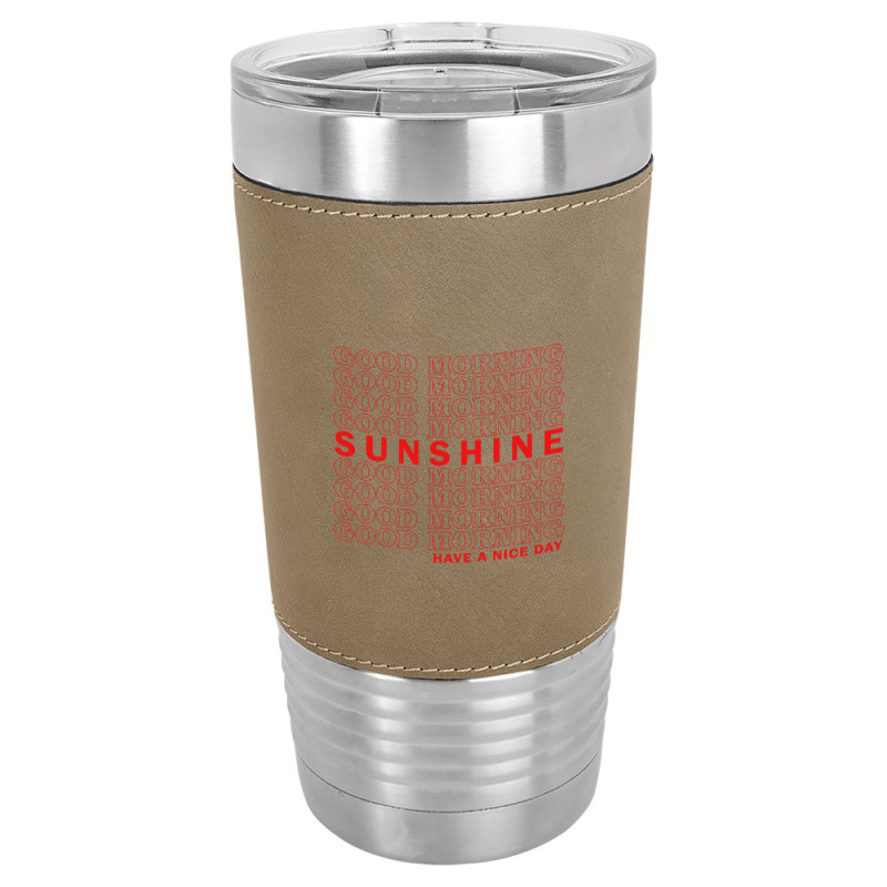 Good Morning Sunshine Leatherette Tumbler | Artistshot