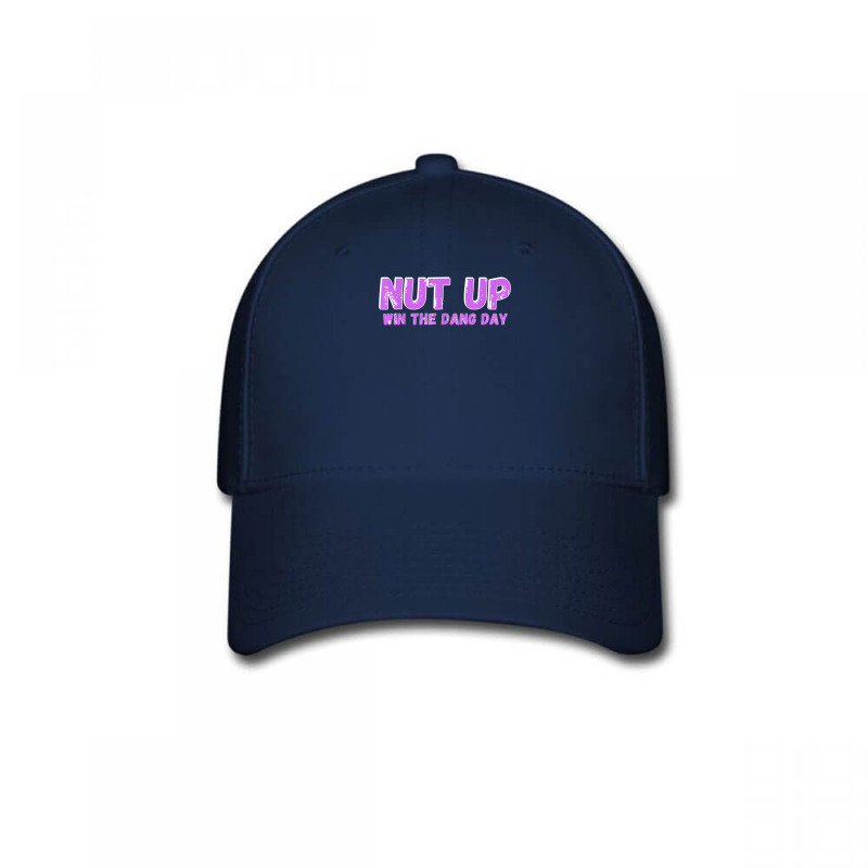 Nut Up And Win The Dang Day T Shirt Baseball Cap | Artistshot