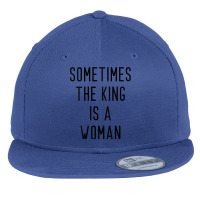 Womens Sometimes The King Is A Woman Tank Top Flat Bill Snapback Cap | Artistshot