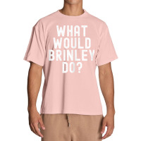 What Would Brinley Do Funny Sarcastic Personalized Name T Shirt Urban Heavy T-shirt | Artistshot