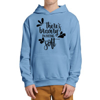 There's Bravery In Being Soft Urban Pullover Hoodie | Artistshot