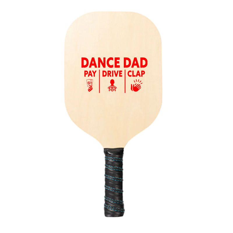 Mens Dance Dad Pay Drive Clap Pickleball Paddle | Artistshot