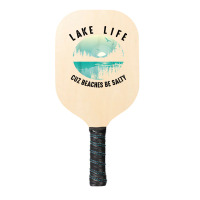 Funny Lake Life Cuz Beaches Salty  Cool Be Pond Lover Gift T Shirt Pickleball Paddle | Artistshot