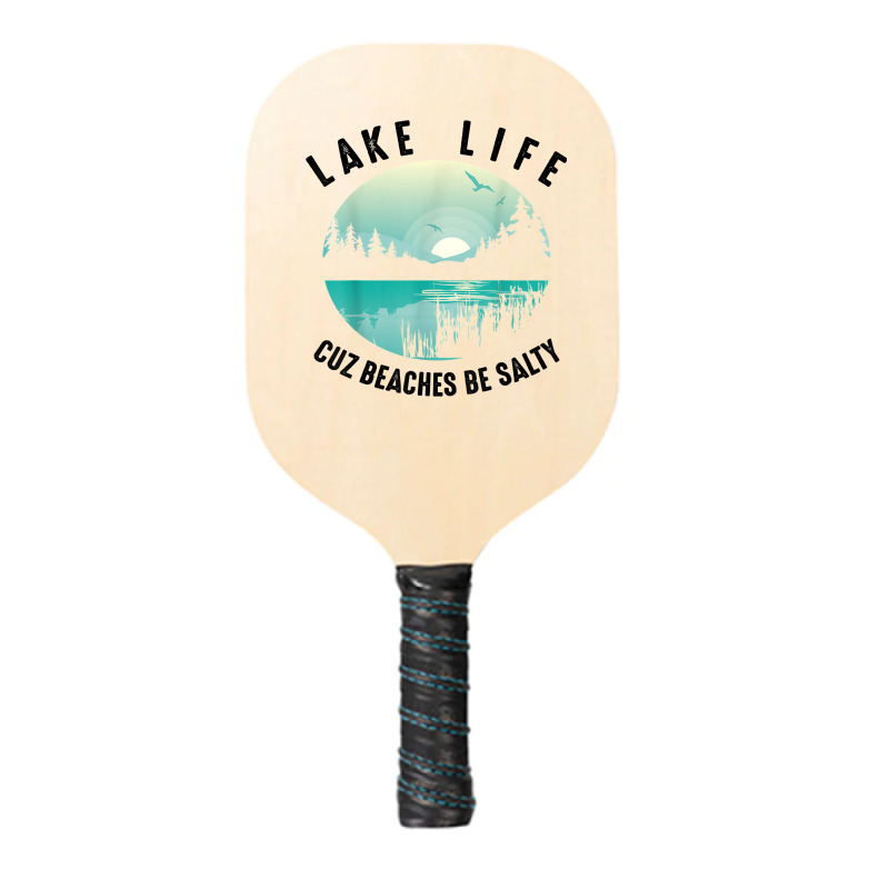 Funny Lake Life Cuz Beaches Salty  Cool Be Pond Lover Gift T Shirt Pickleball Paddle | Artistshot