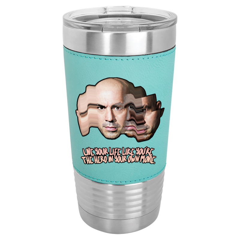 Live Your Life Like You’re The Hero In Your Own Movie Joe Rogan Leatherette Tumbler | Artistshot