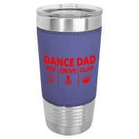 Mens Dance Dad Pay Drive Clap Leatherette Tumbler | Artistshot