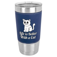 Life Is Better With A Cat Leatherette Tumbler | Artistshot