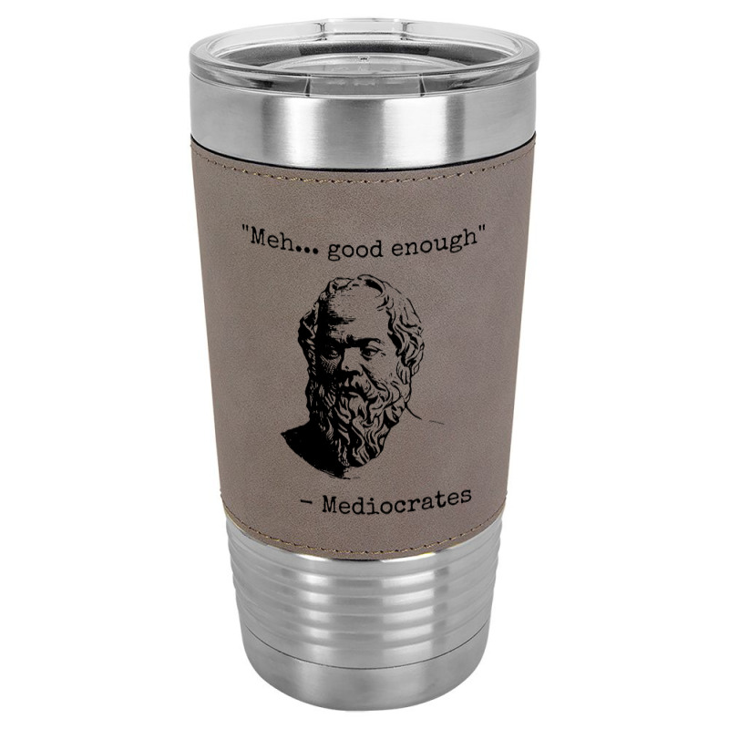 Meh Good Enough Sarcasm Leatherette Tumbler | Artistshot