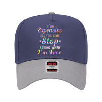 I'm Expensive All The Time Stop Asking When Im Free Apparel T Shirt Adjustable Baseball Cap | Artistshot