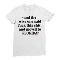 And The Wise One Said Fuck This Shit And Moved To Ladies Fitted T-shirt | Artistshot