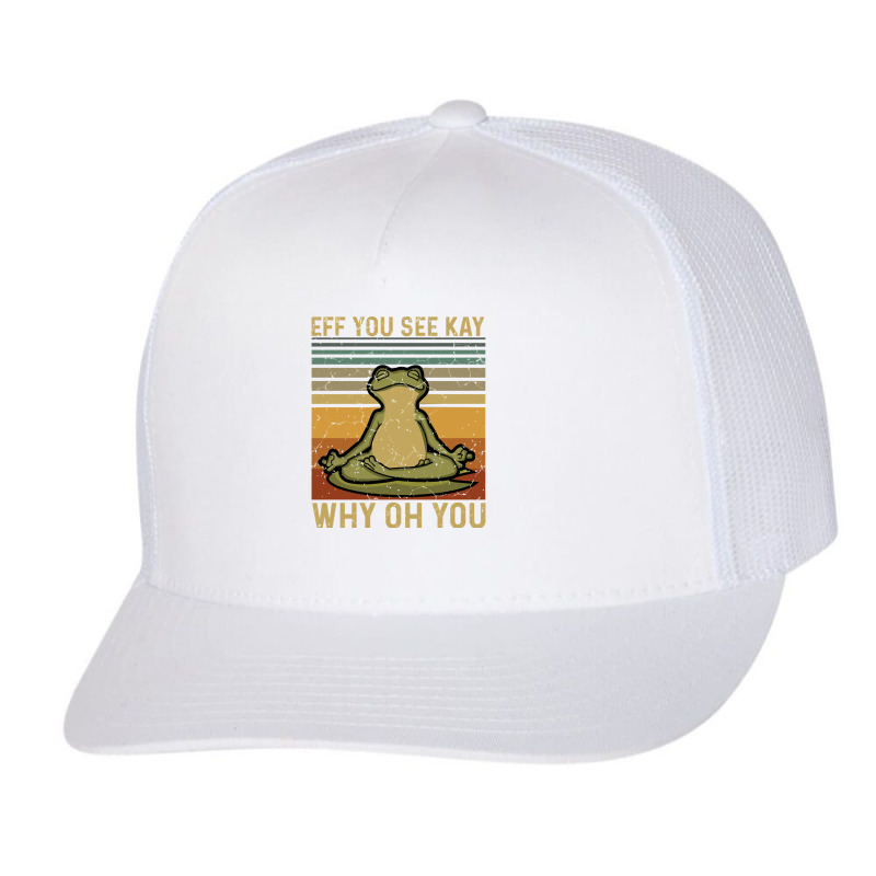 Eff You See Kay, Why Oh You, Frog Yoga, Frog Green, Why Oh You Vintage Trucker Cap | Artistshot