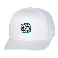 Dance & Jesus Kinda Day, Christian Dancing Fun Dancer Trucker Cap | Artistshot