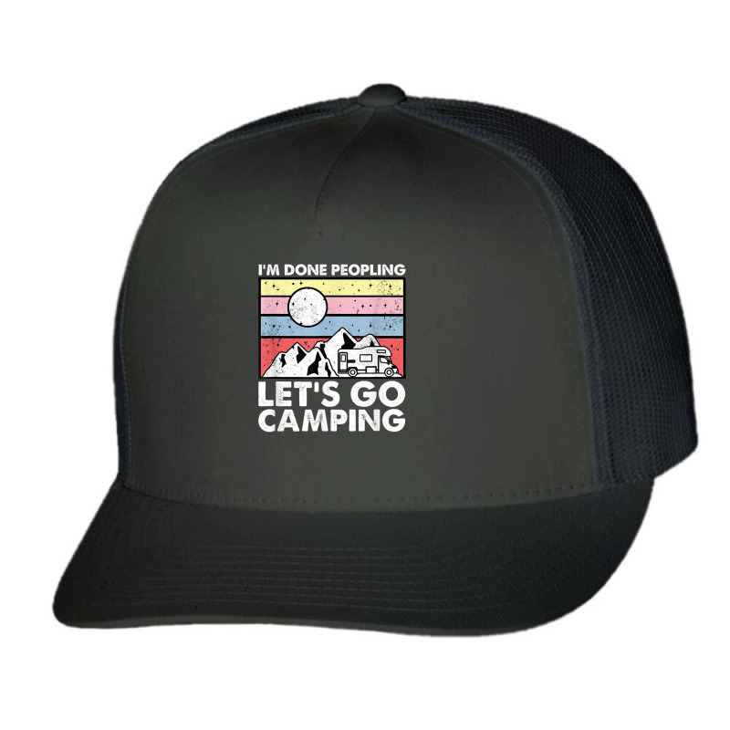 I'm Done Peopling Let's Go Camping   Anit Social Camper Life T Shirt Trucker Cap by cm-arts | Artistshot