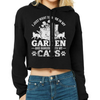 I Just Want To Work In My Garden And Hang Out With My Cats T Shirt Cropped Hoodie | Artistshot