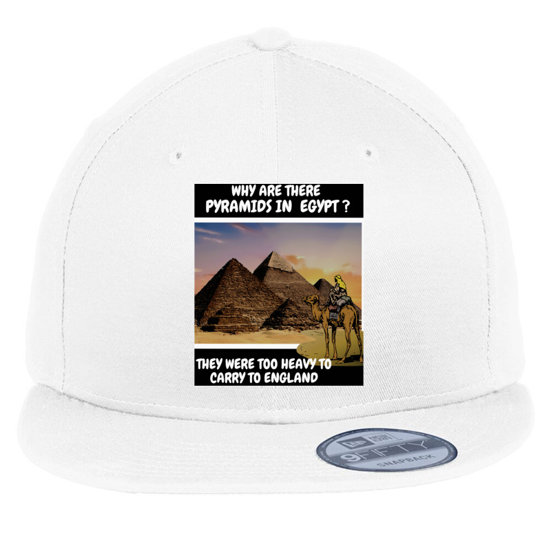 Why Are There Pyramids In Egypt They Were Too Heavy Flat Bill Snapback Cap by cm-arts | Artistshot