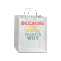 Because I'm Hana That's Why Personalized Name Funny T Shirt Debie Paper Bag - 10 X 5 X 13 | Artistshot