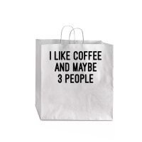 I Like Coffee And Maybe 3 People Jumbo Paper Bag - 18 X 7 X 18 3/4 | Artistshot