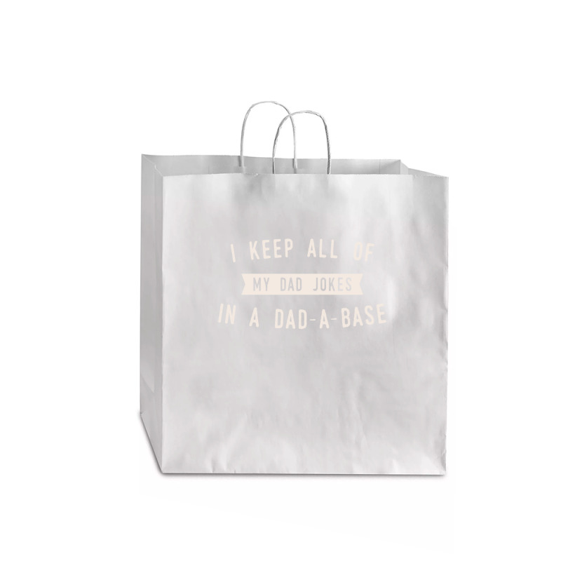 I Keep All Of My Jokes In A Dad-a-base - Funny Fathers Day Dad Joke Jumbo Paper Bag - 18 X 7 X 18 3/4 | Artistshot