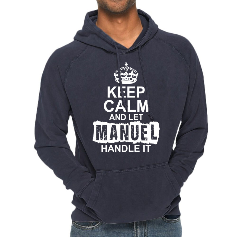 Keep Calm And Let Manuel Handle It Vintage Hoodie | Artistshot