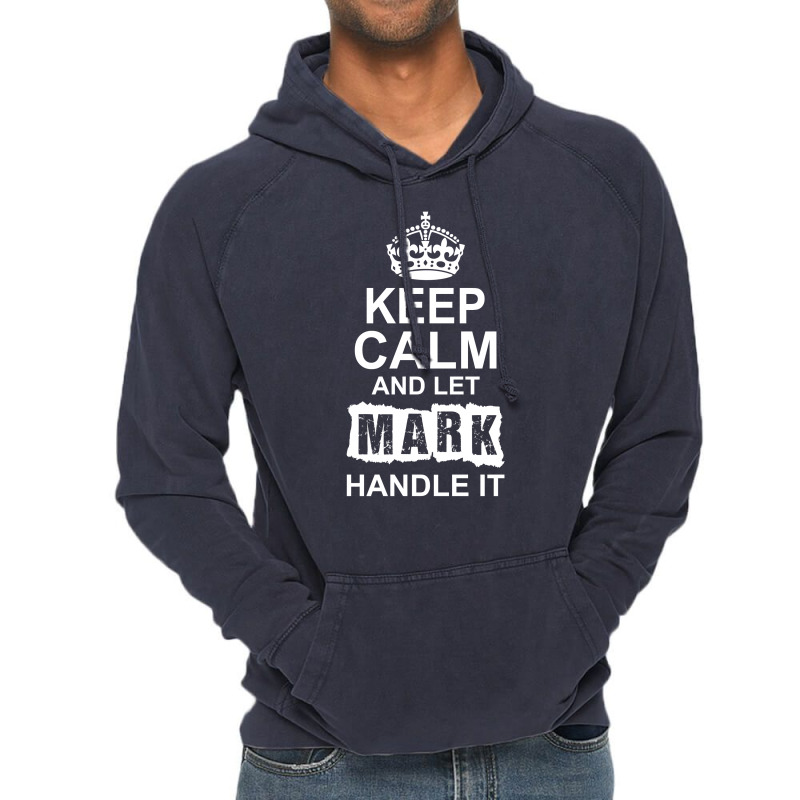 Keep Calm And Let Mark Handle It Vintage Hoodie | Artistshot