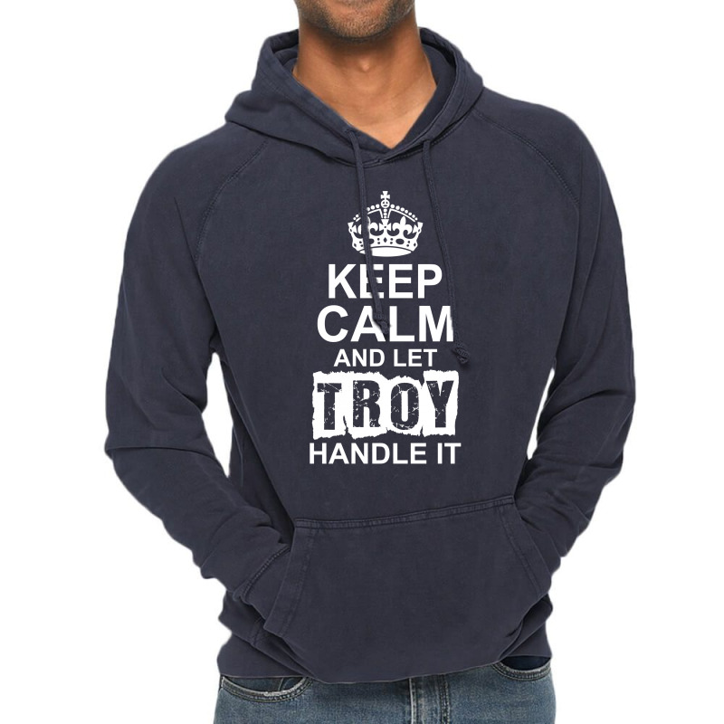 Keep Calm And Let Troy Handle It Vintage Hoodie | Artistshot